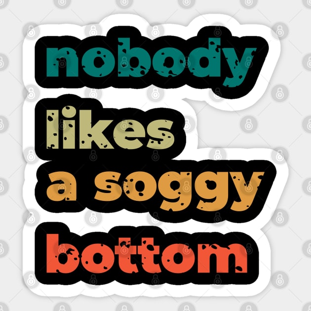 no body likes a soggy bottom Sticker by shimodesign